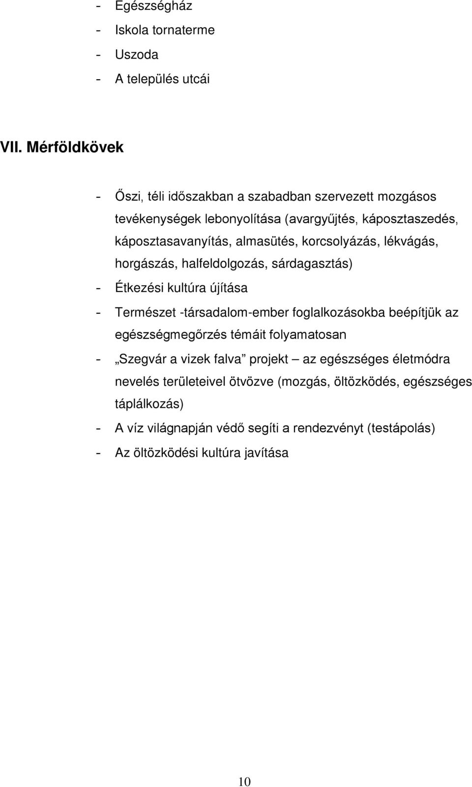 korcsolyázás, lékvágás, horgászás, halfeldolgozás, sárdagasztás) - Étkezési kultúra újítása - Természet -társadalom-ember foglalkozásokba beépítjük az