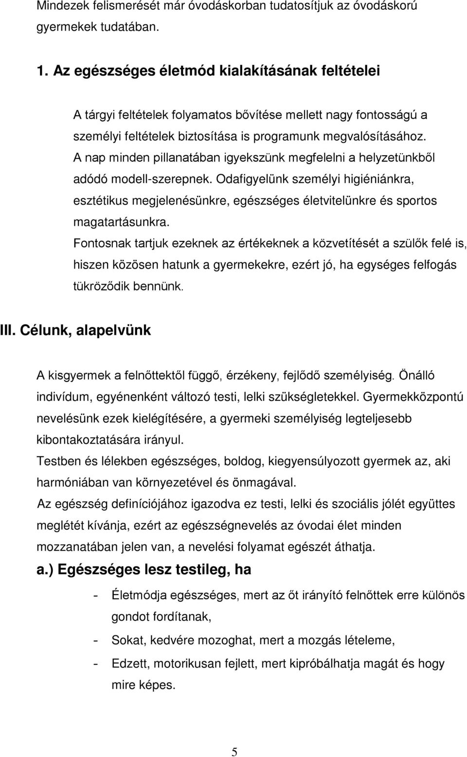 A nap minden pillanatában igyekszünk megfelelni a helyzetünkből adódó modell-szerepnek.