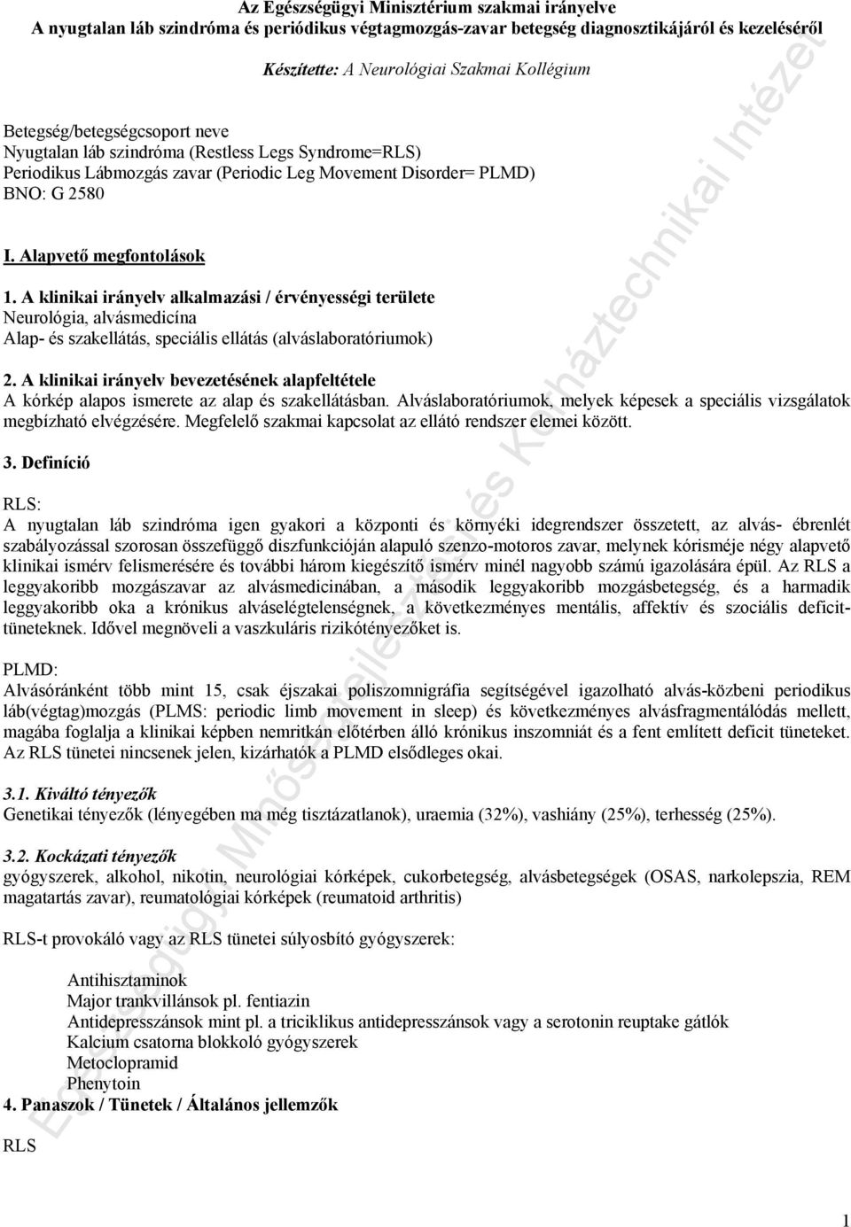 A klinikai irányelv alkalmazási / érvényességi területe Neurológia, alvásmedicína Alap- és szakellátás, speciális ellátás (alváslaboratóriumok) 2.