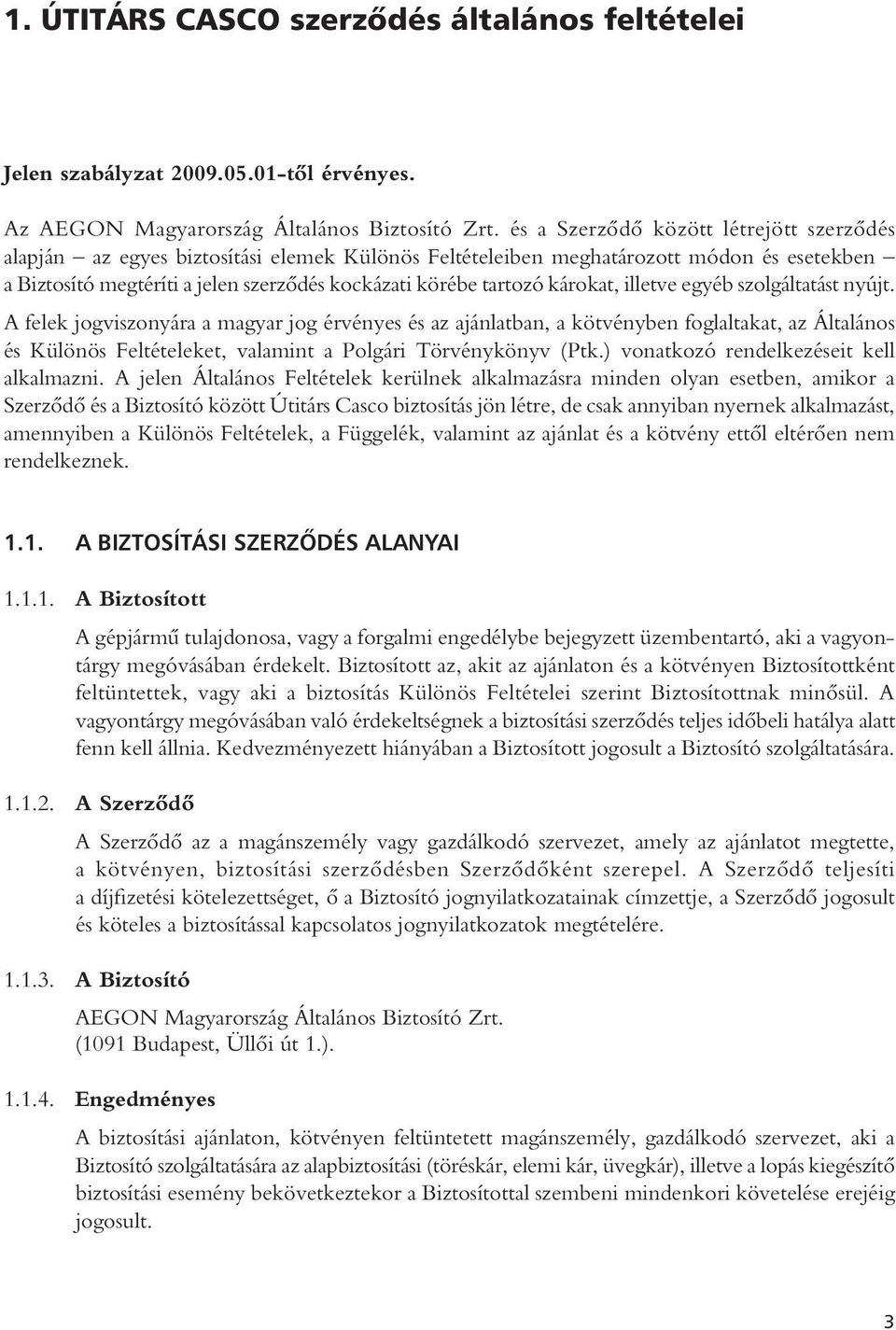 károkat, illetve egyéb szolgáltatást nyújt.