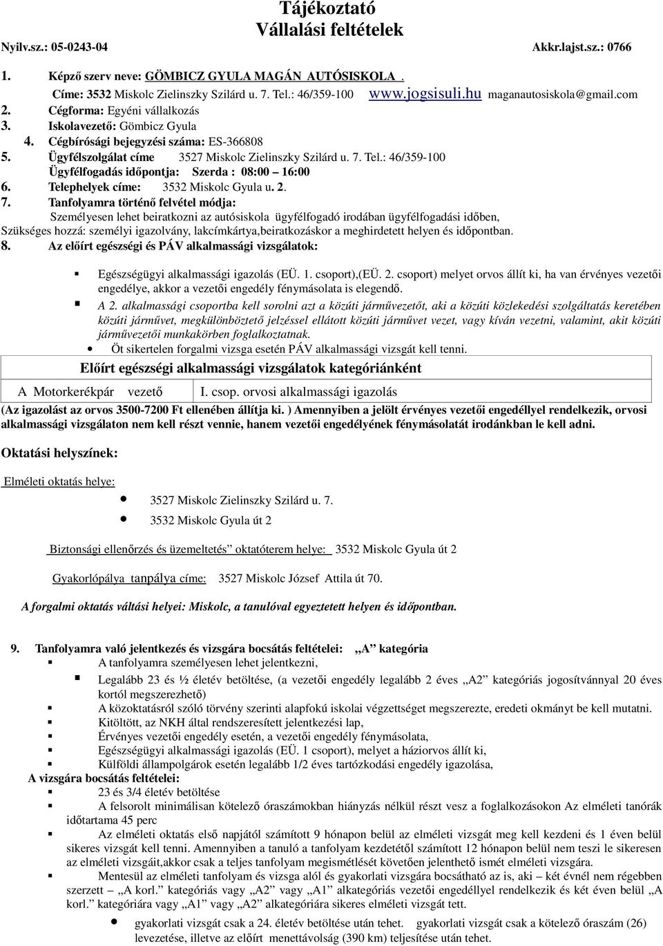 Ügyfélszolgálat címe 3527 Miskolc Zielinszky Szilárd u. 7.