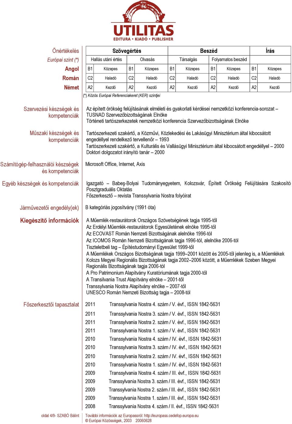 Számítógép-felhasználói készségek és kompetenciák Egyéb készségek és kompetenciák Járművezetői engedély(ek) Kiegészítő információk Főszerkesztői tapasztalat oldal 4/9- SZABÓ Bálint Az épített örökség