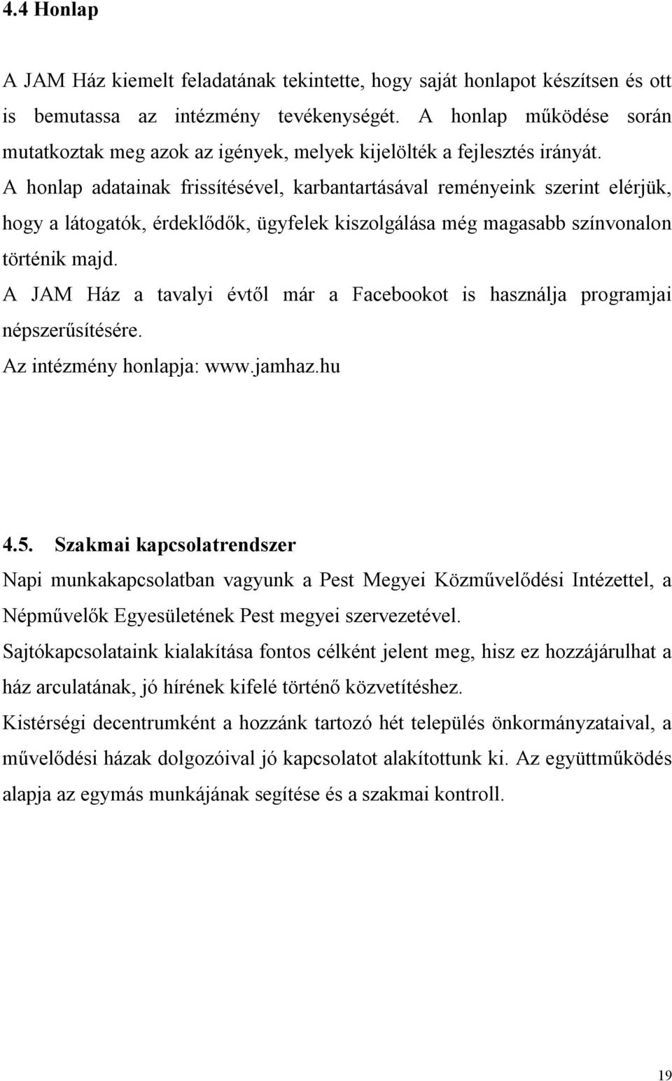 A honlap adatainak frissítésével, karbantartásával reményeink szerint elérjük, hogy a látogatók, érdeklődők, ügyfelek kiszolgálása még magasabb színvonalon történik majd.