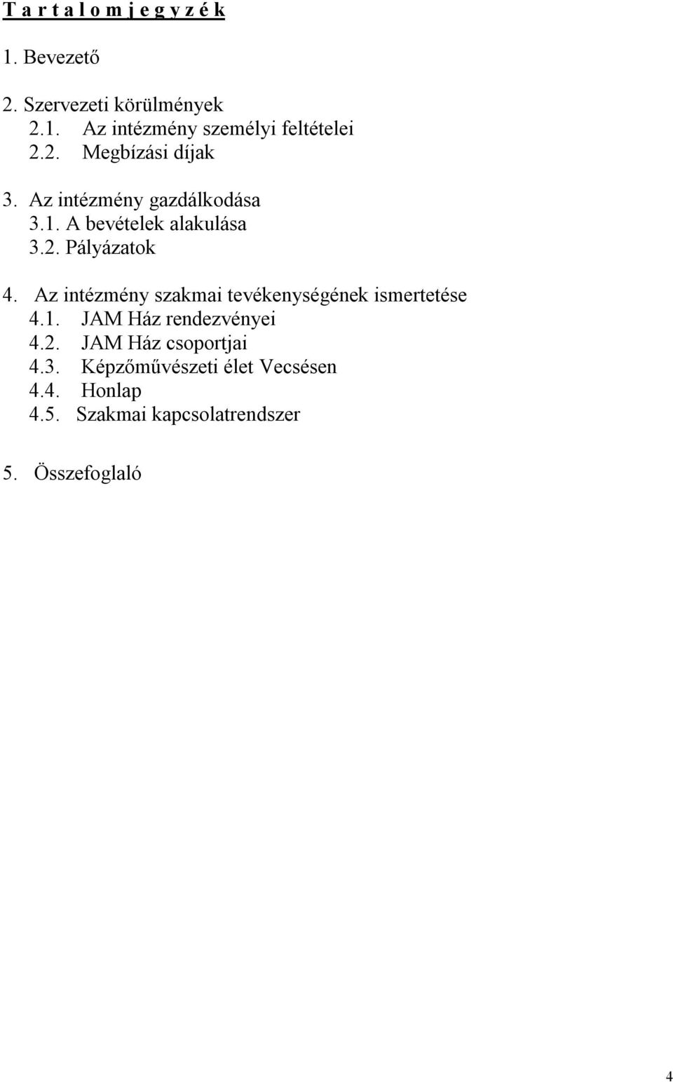 Az intézmény szakmai tevékenységének ismertetése 4.1. JAM Ház rendezvényei 4.2.