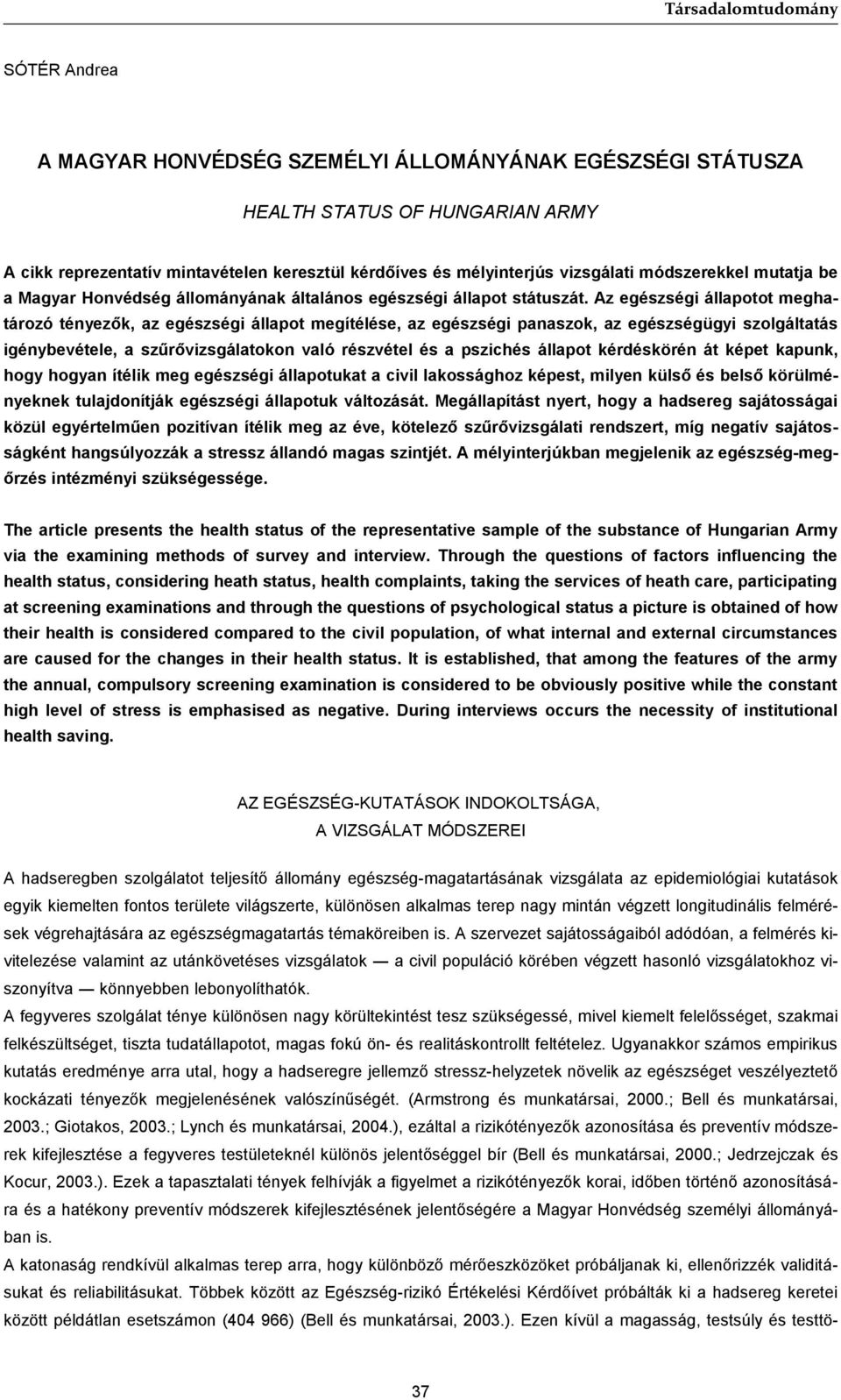 Az egészségi állapotot meghatározó tényezők, az egészségi állapot megítélése, az egészségi panaszok, az egészségügyi szolgáltatás igénybevétele, a szűrővizsgálatokon való részvétel és a pszichés