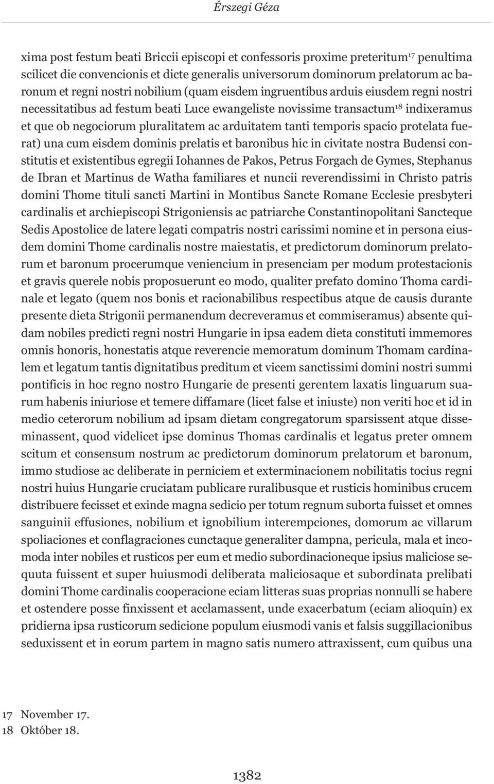 arduitatem tanti temporis spacio protelata fuerat) una cum eisdem dominis prelatis et baronibus hic in civitate nostra Budensi constitutis et existentibus egregii Iohannes de Pakos, Petrus Forgach de