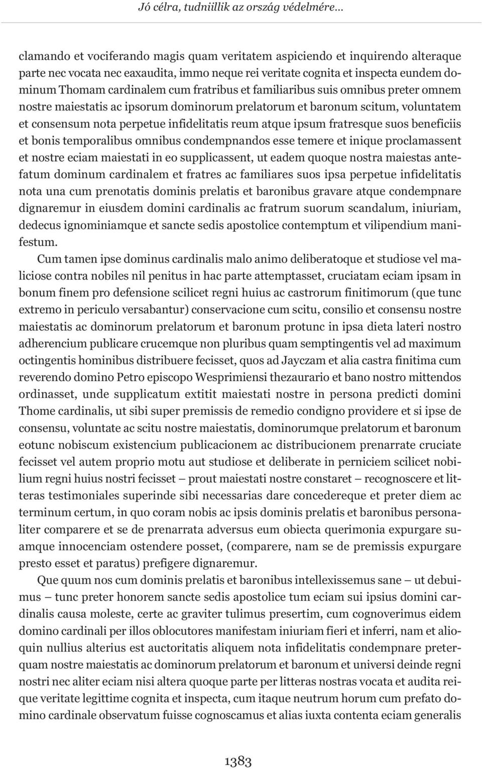 infidelitatis reum atque ipsum fratresque suos beneficiis et bonis temporalibus omnibus condempnandos esse temere et inique proclamassent et nostre eciam maiestati in eo supplicassent, ut eadem