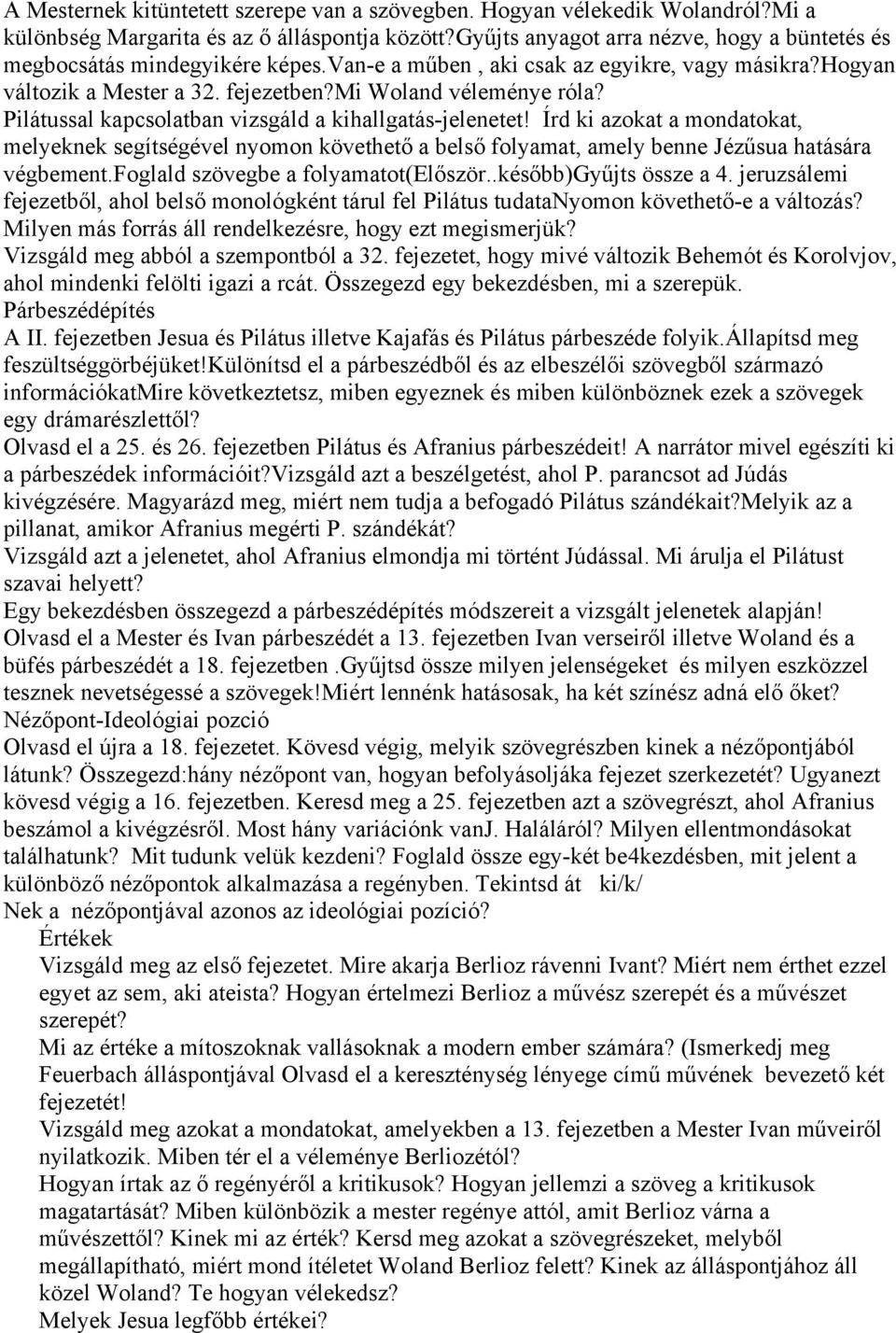 Pilátussal kapcsolatban vizsgáld a kihallgatás-jelenetet! Írd ki azokat a mondatokat, melyeknek segítségével nyomon követhető a belső folyamat, amely benne Jézűsua hatására végbement.