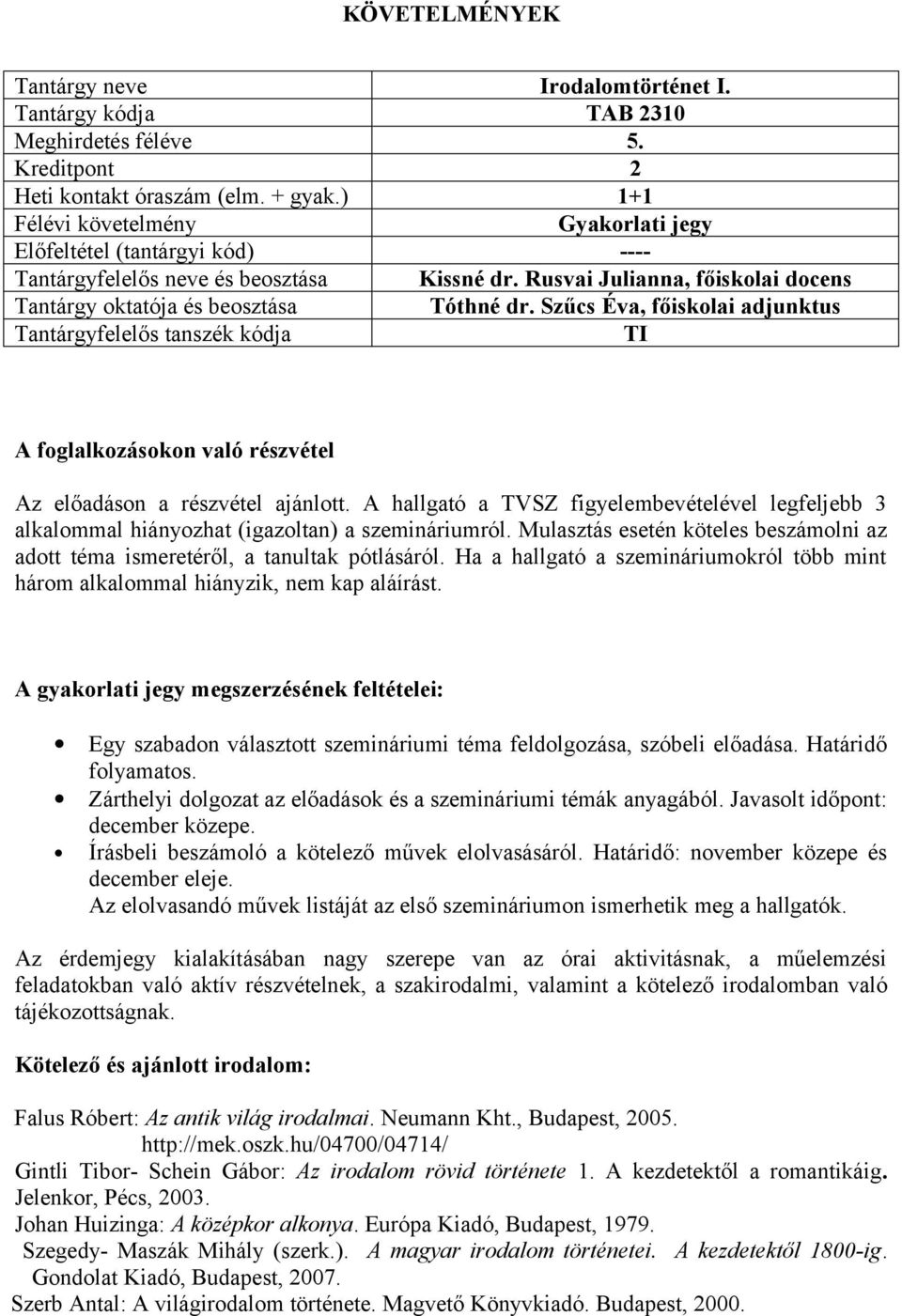 Rusvai Julianna, főiskolai docens A foglalkozásokon való részvétel Az előadáson a részvétel ajánlott.