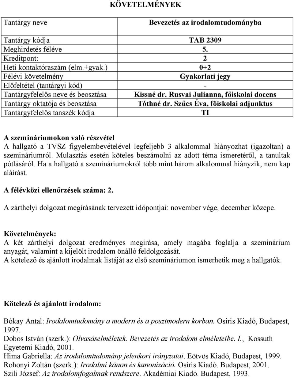 Rusvai Julianna, főiskolai docens A szemináriumokon való részvétel A hallgató a TVSZ figyelembevételével legfeljebb 3 alkalommal hiányozhat (igazoltan) a szemináriumról.