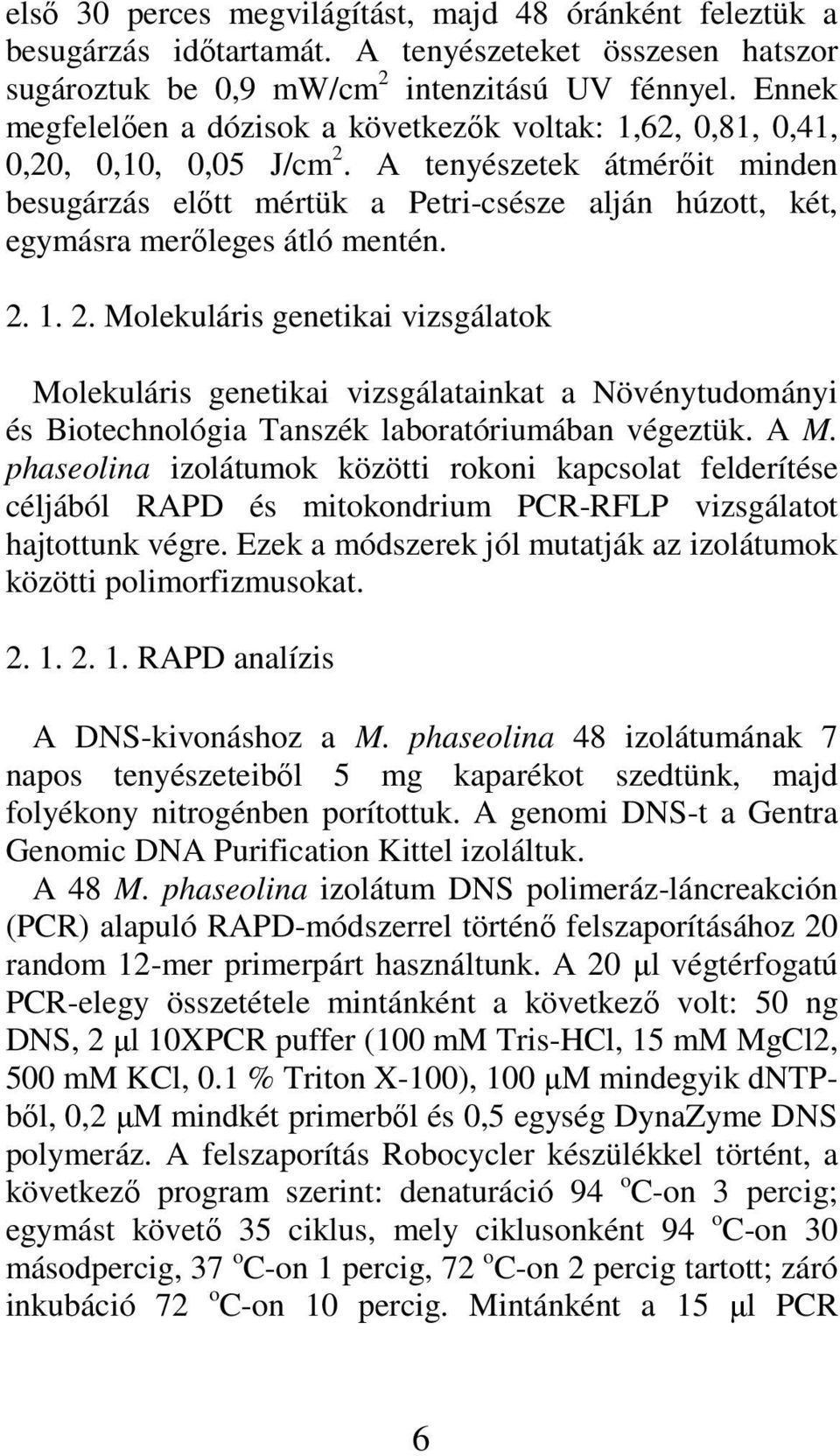 A tenyészetek átmérıit minden besugárzás elıtt mértük a Petri-csésze alján húzott, két, egymásra merıleges átló mentén. 2.