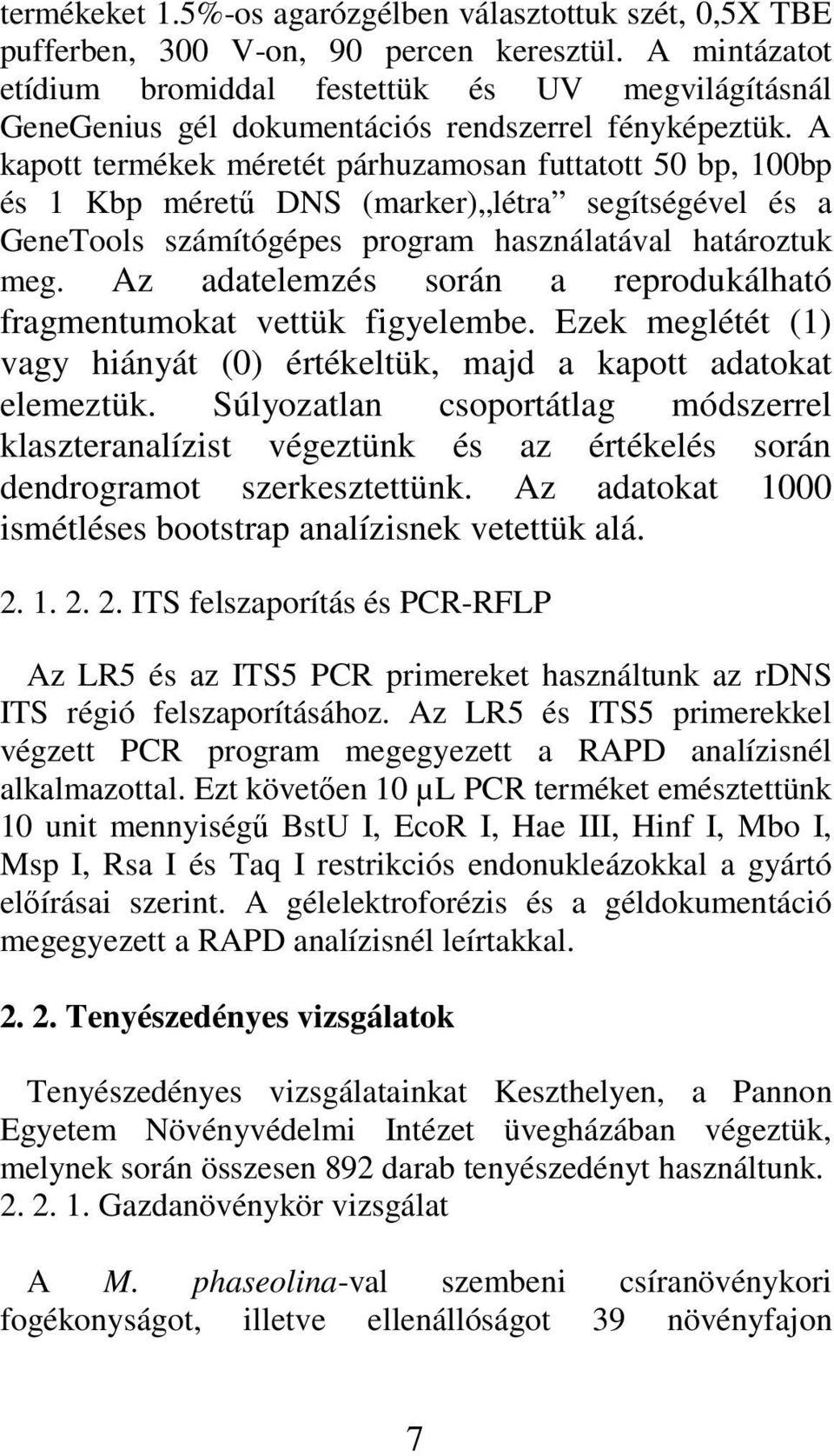 A kapott termékek méretét párhuzamosan futtatott 50 bp, 100bp és 1 Kbp mérető DNS (marker) létra segítségével és a GeneTools számítógépes program használatával határoztuk meg.