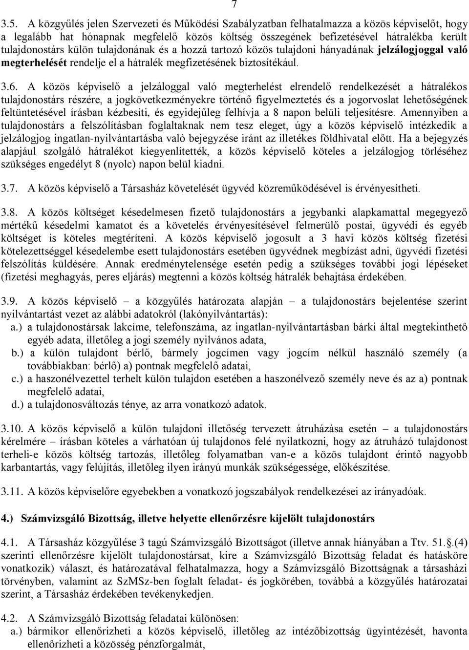 külön tulajdonának és a hozzá tartozó közös tulajdoni hányadának jelzálogjoggal való megterhelését rendelje el a hátralék megfizetésének biztosítékául. 3.6.