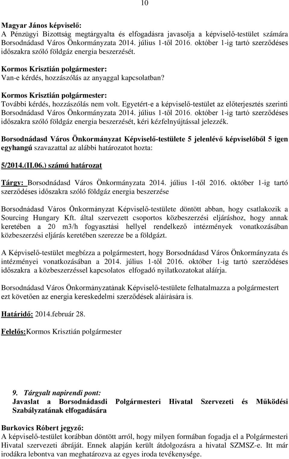 Egyetért-e a képviselő-testület az előterjesztés szerinti Borsodnádasd Város Önkormányzata 2014. július 1-től 2016.