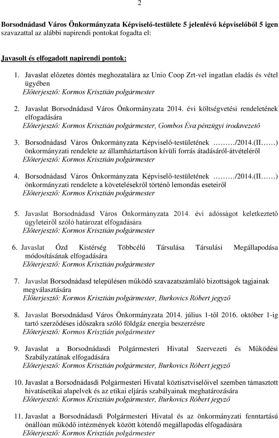 évi költségvetési rendeletének elfogadására, Gombos Éva pénzügyi irodavezető 3. Borsodnádasd Város Önkormányzata Képviselő-testületének /2014.