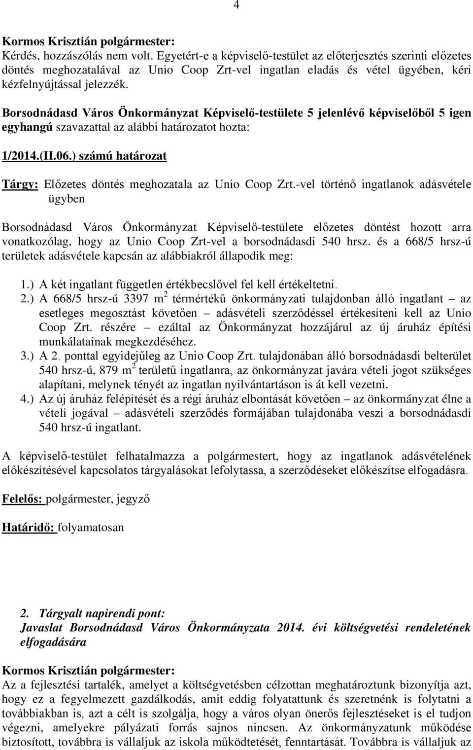 ) számú határozat Tárgy: Előzetes döntés meghozatala az Unio Coop Zrt.