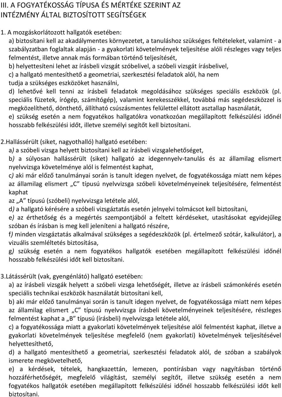 követelmények teljesítése alóli részleges vagy teljes felmentést, illetve annak más formában történő teljesítését, b) helyettesíteni lehet az írásbeli vizsgát szóbelivel, a szóbeli vizsgát