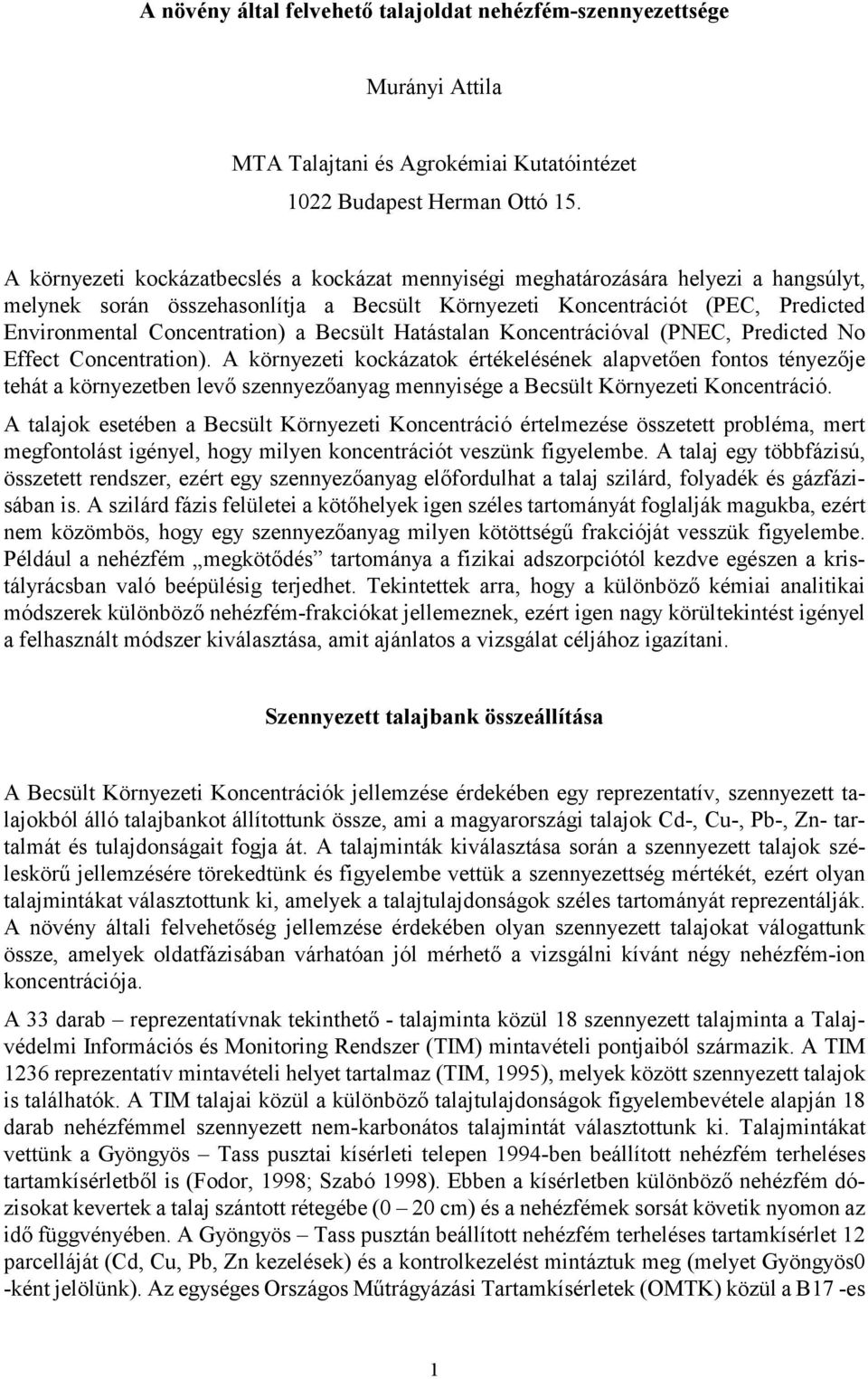 Becsült Hatástalan Koncentrációval (PNEC, Predicted No Effect Concentration).