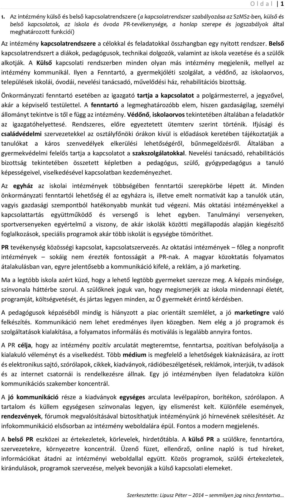 meghatározott funkciói) Az intézmény kapcsolatrendszere a célokkal és feladatokkal összhangban egy nyitott rendszer.