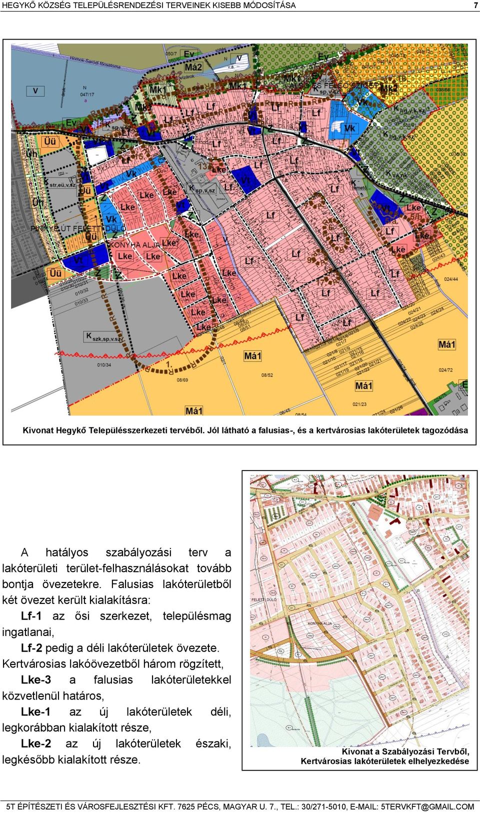 Falusias lakóterületből két övezet került kialakításra: Lf-1 az ősi szerkezet, településmag ingatlanai, Lf-2 pedig a déli lakóterületek övezete.