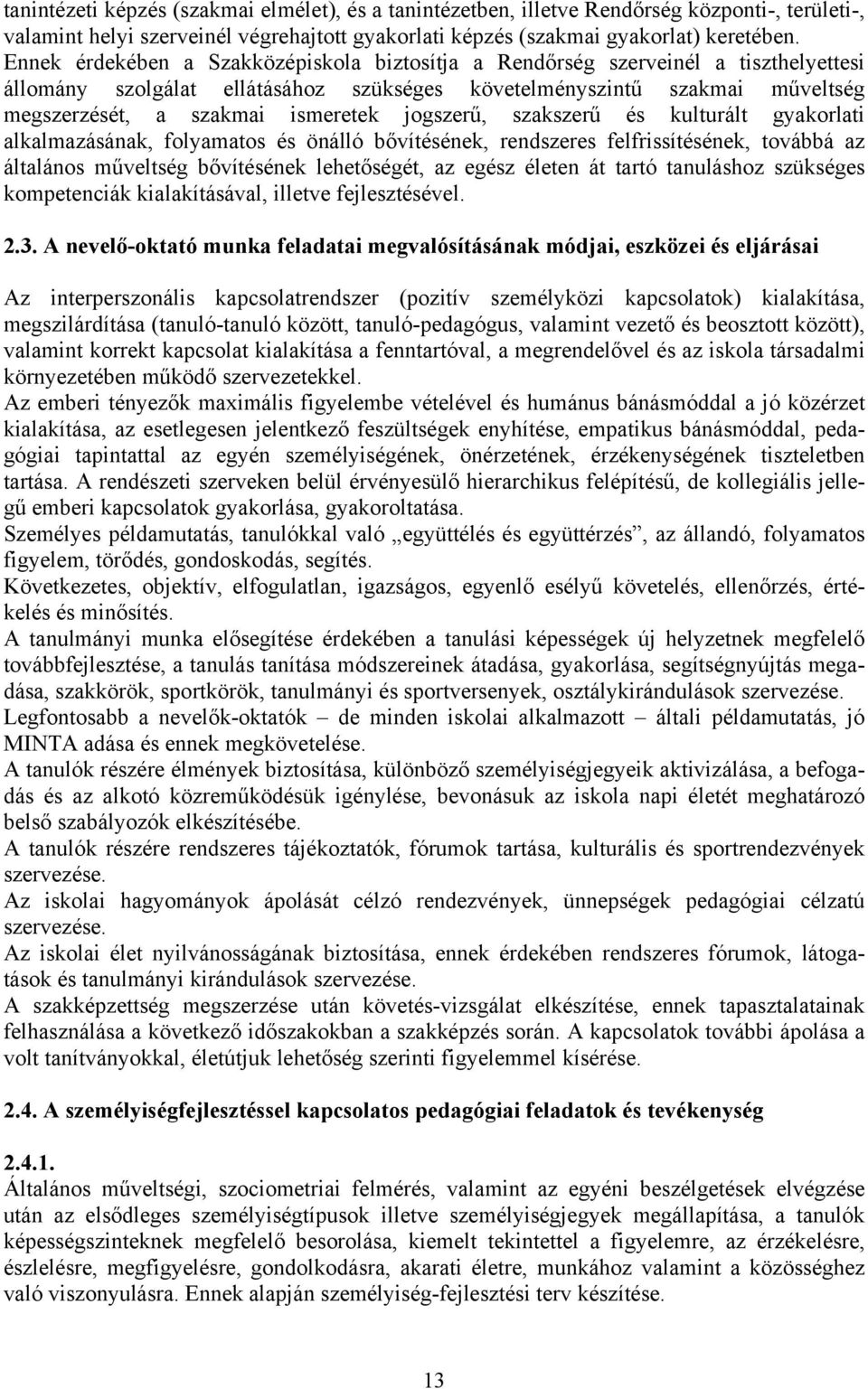 jogszerű, szakszerű és kulturált alkalmazásának, folyamatos és önálló bővítésének, rendszeres felfrissítésének, továbbá az általános műveltség bővítésének lehetőségét, az egész életen át tartó