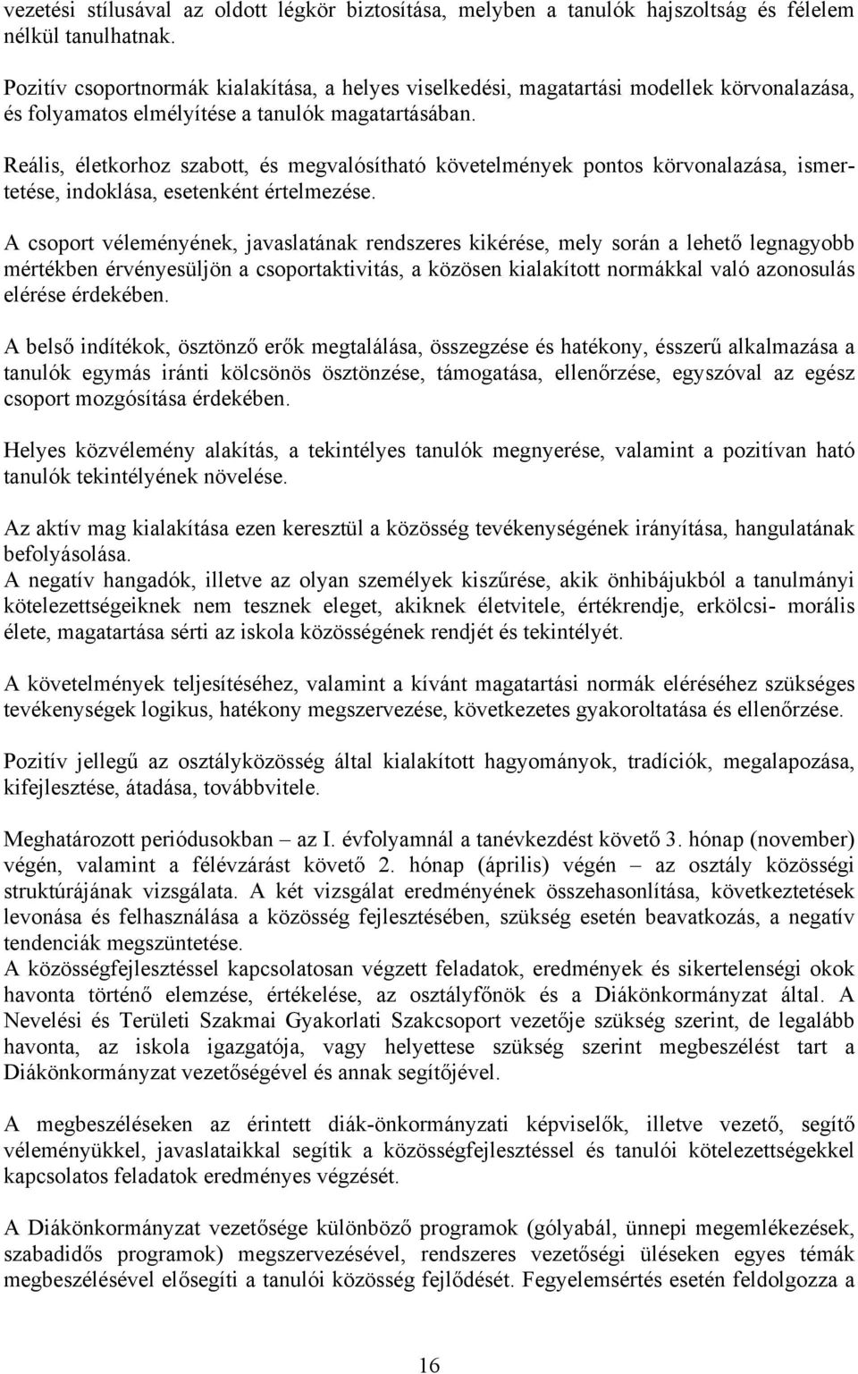 Reális, életkorhoz szabott, és megvalósítható követelmények pontos körvonalazása, ismertetése, indoklása, esetenként értelmezése.