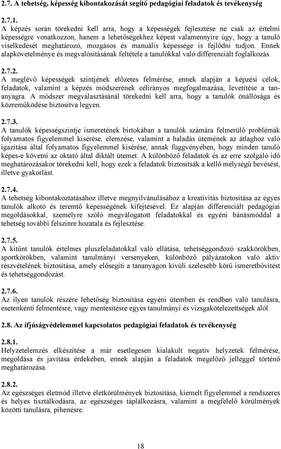 mozgásos és manuális képessége is fejlődni tudjon. Ennek alapkövetelménye és megvalósításának feltétele a tanulókkal való differenciált foglalkozás. 2.