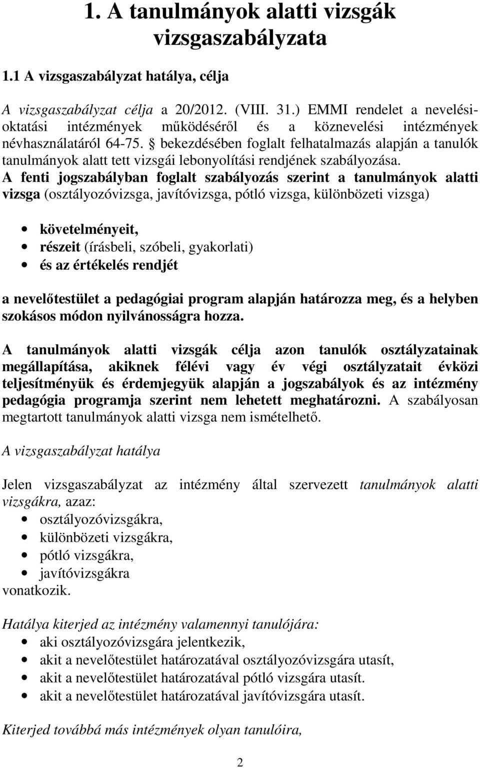 bekezdésében foglalt felhatalmazás alapján a tanulók tanulmányok alatt tett vizsgái lebonyolítási rendjének szabályozása.