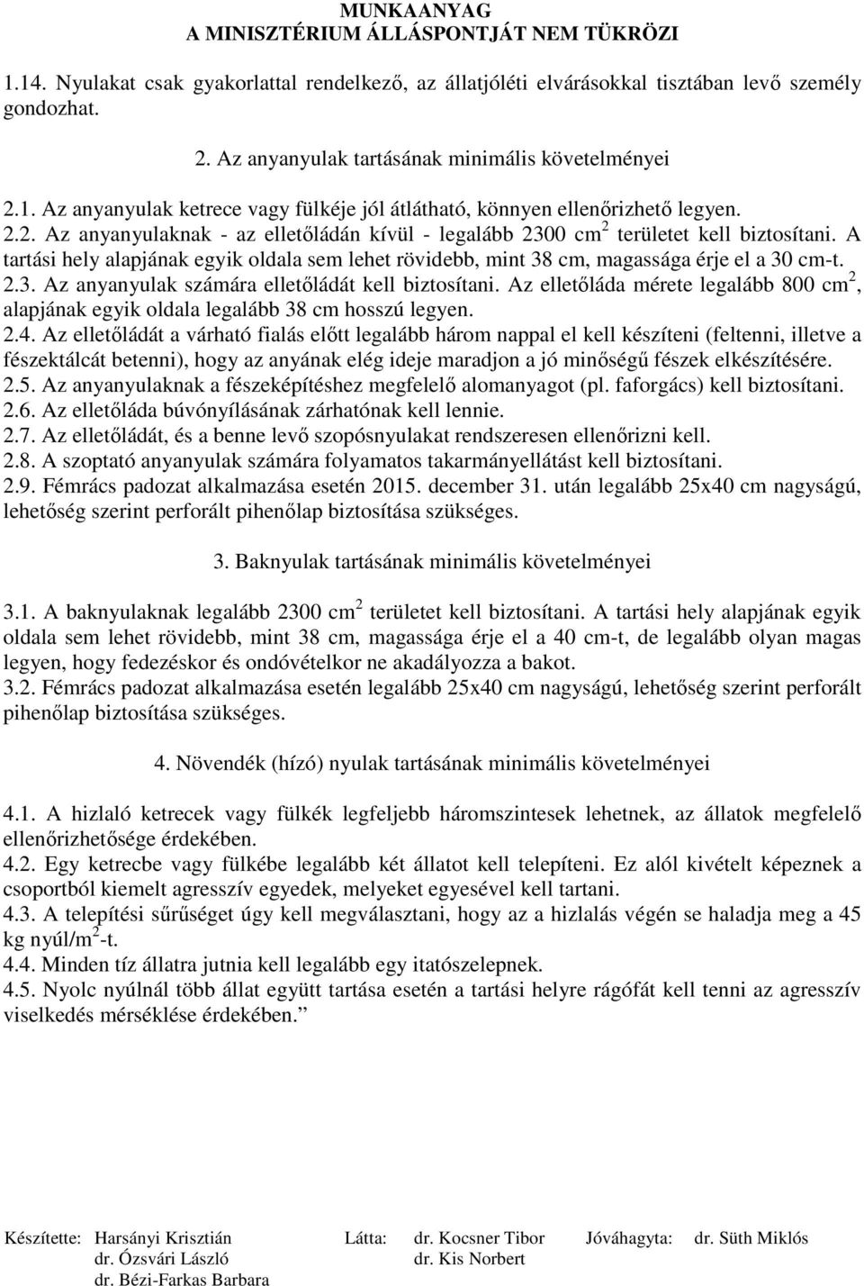 Az elletıláda mérete legalább 800 cm 2, alapjának egyik oldala legalább 38 cm hosszú legyen. 2.4.