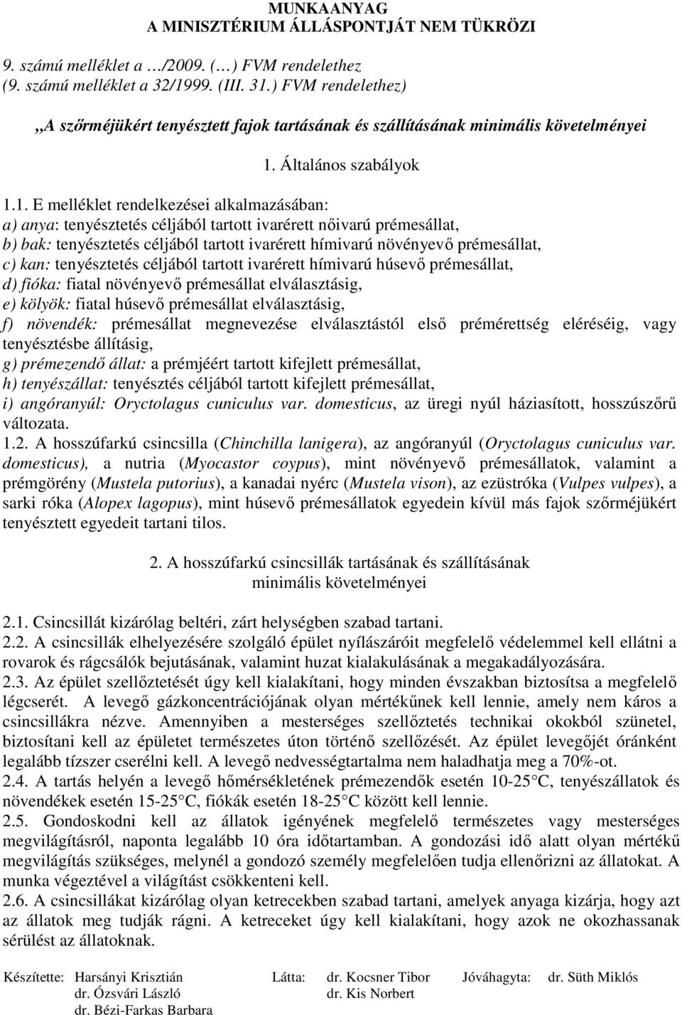 1. E melléklet rendelkezései alkalmazásában: a) anya: tenyésztetés céljából tartott ivarérett nıivarú prémesállat, b) bak: tenyésztetés céljából tartott ivarérett hímivarú növényevı prémesállat, c)