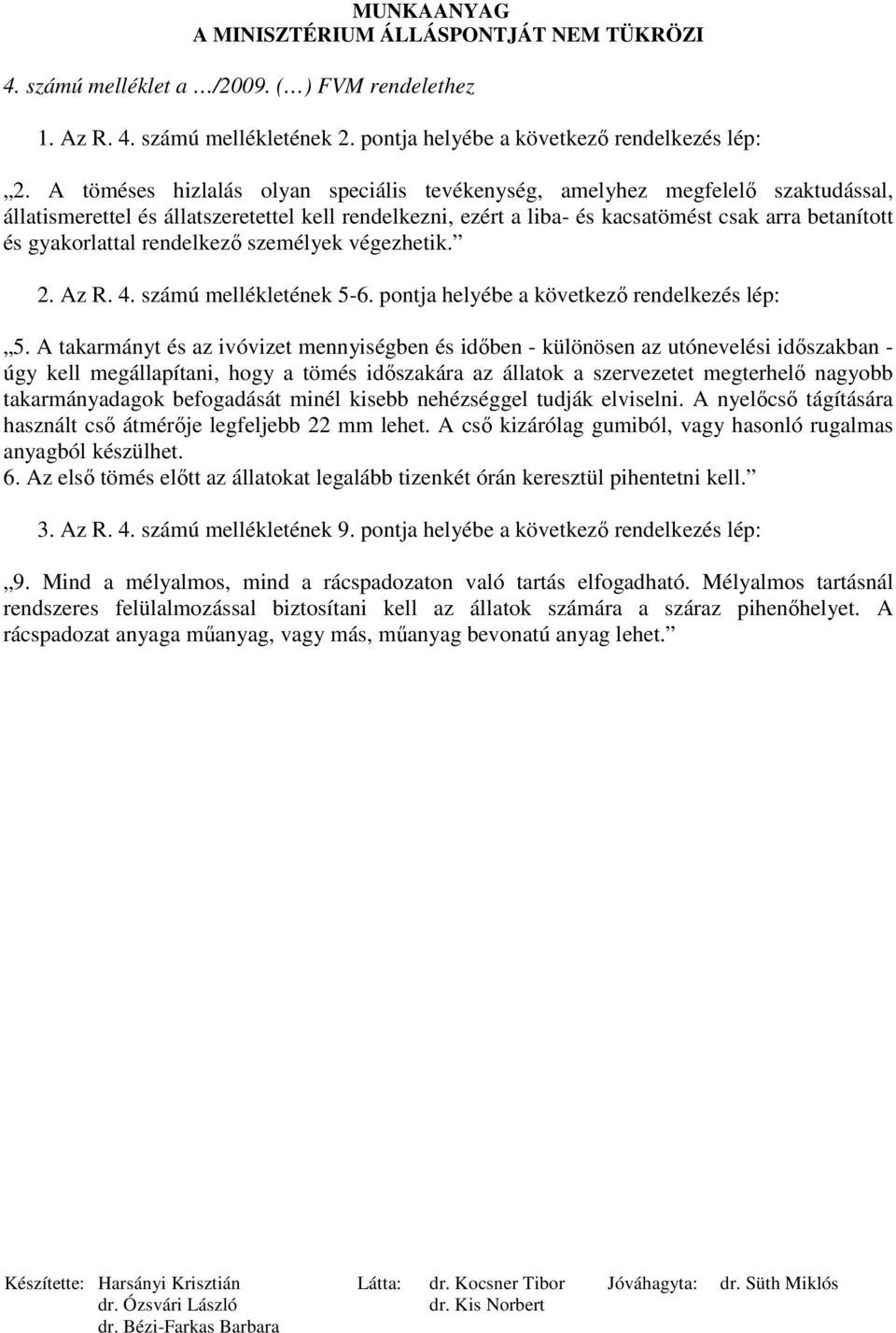 gyakorlattal rendelkezı személyek végezhetik. 2. Az R. 4. számú mellékletének 5-6. pontja helyébe a következı rendelkezés lép: 5.