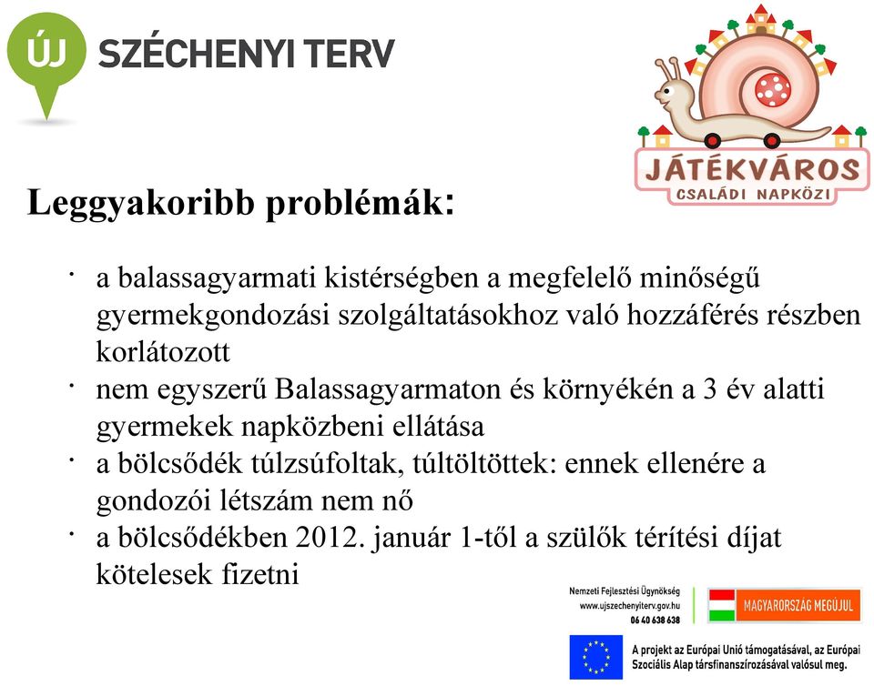 a 3 év alatti gyermekek napközbeni ellátása a bölcsődék túlzsúfoltak, túltöltöttek: ennek