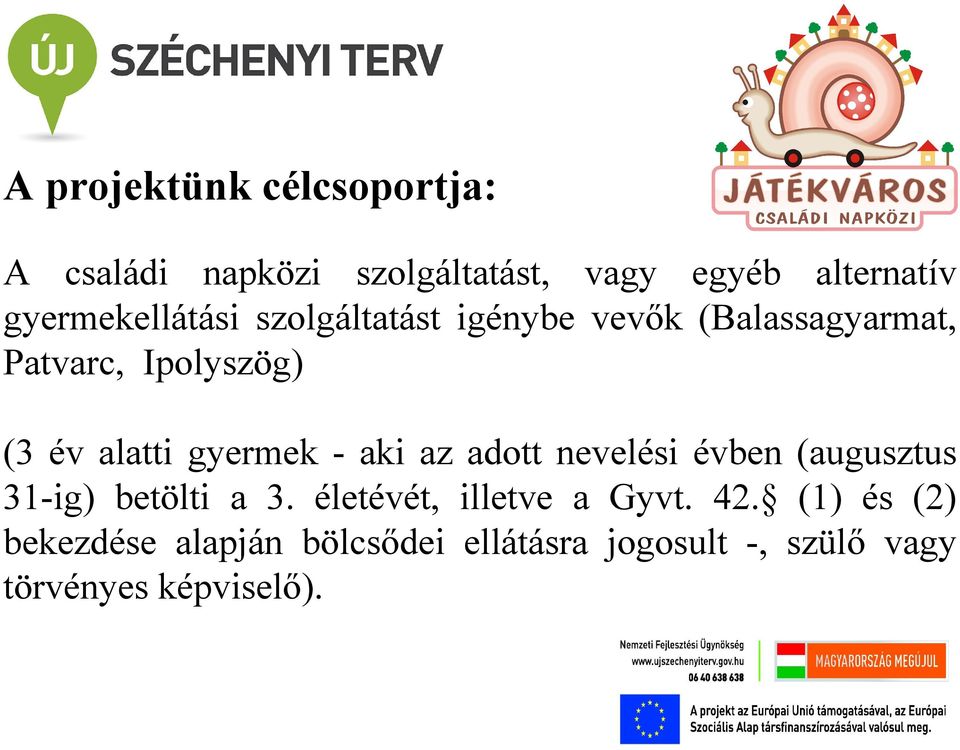 alatti gyermek - aki az adott nevelési évben (augusztus 31-ig) betölti a 3.