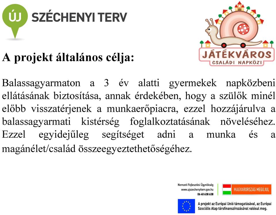 munkaerőpiacra, ezzel hozzájárulva a balassagyarmati kistérség foglalkoztatásának