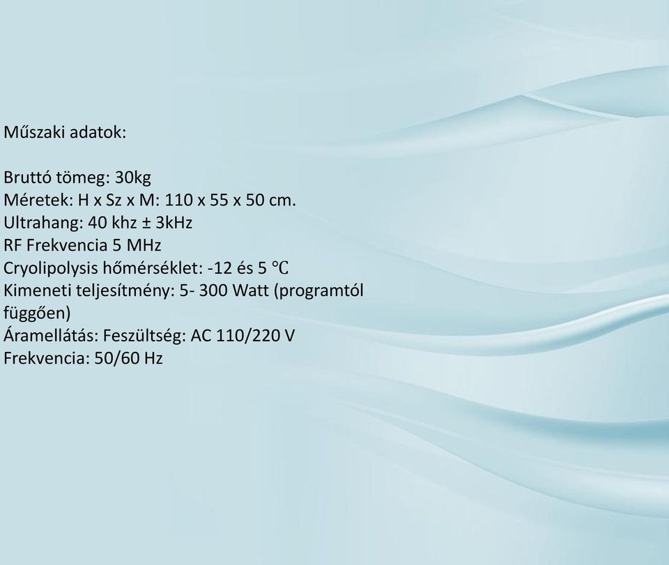 Ultrahang: 40 khz ± 3kHz RF Frekvencia 5 MHz Cryolipolysis