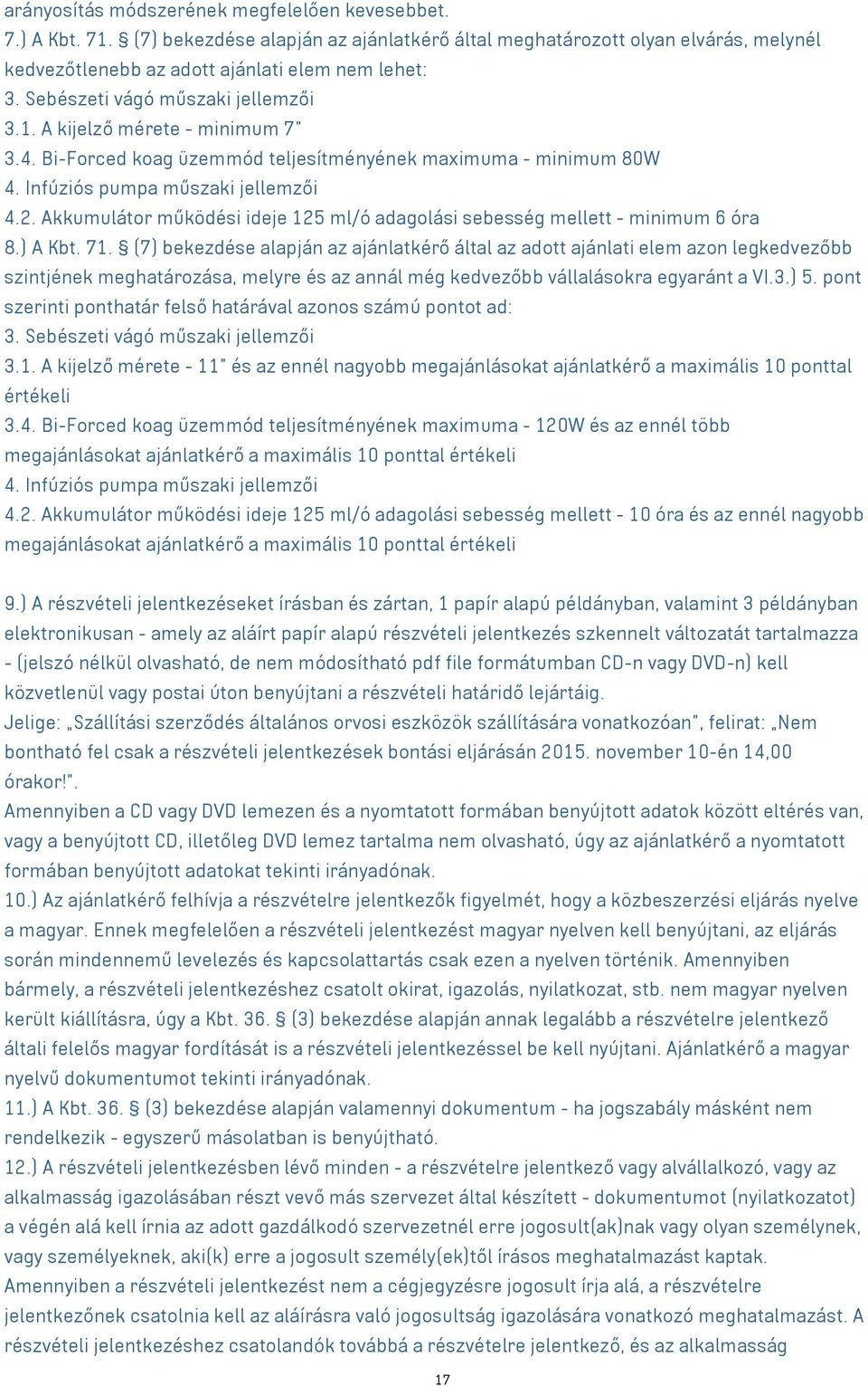 Akkumulátor működési ideje 12 ml/ó adagolási sebesség mellett - minimum 6 óra 8.) A Kbt. 71.