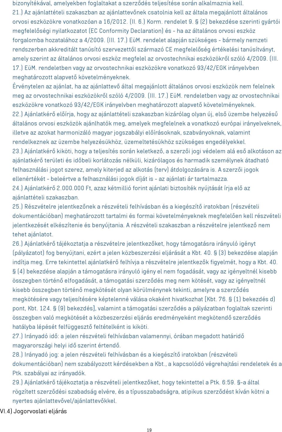 (2) bekezdése szerinti gyártói megfelelőségi nyilatkozatot (EC Conformity Declaration) és - ha az általános orvosi eszköz forgalomba hozatalához a 4/2009. (III. 17.) EüM.