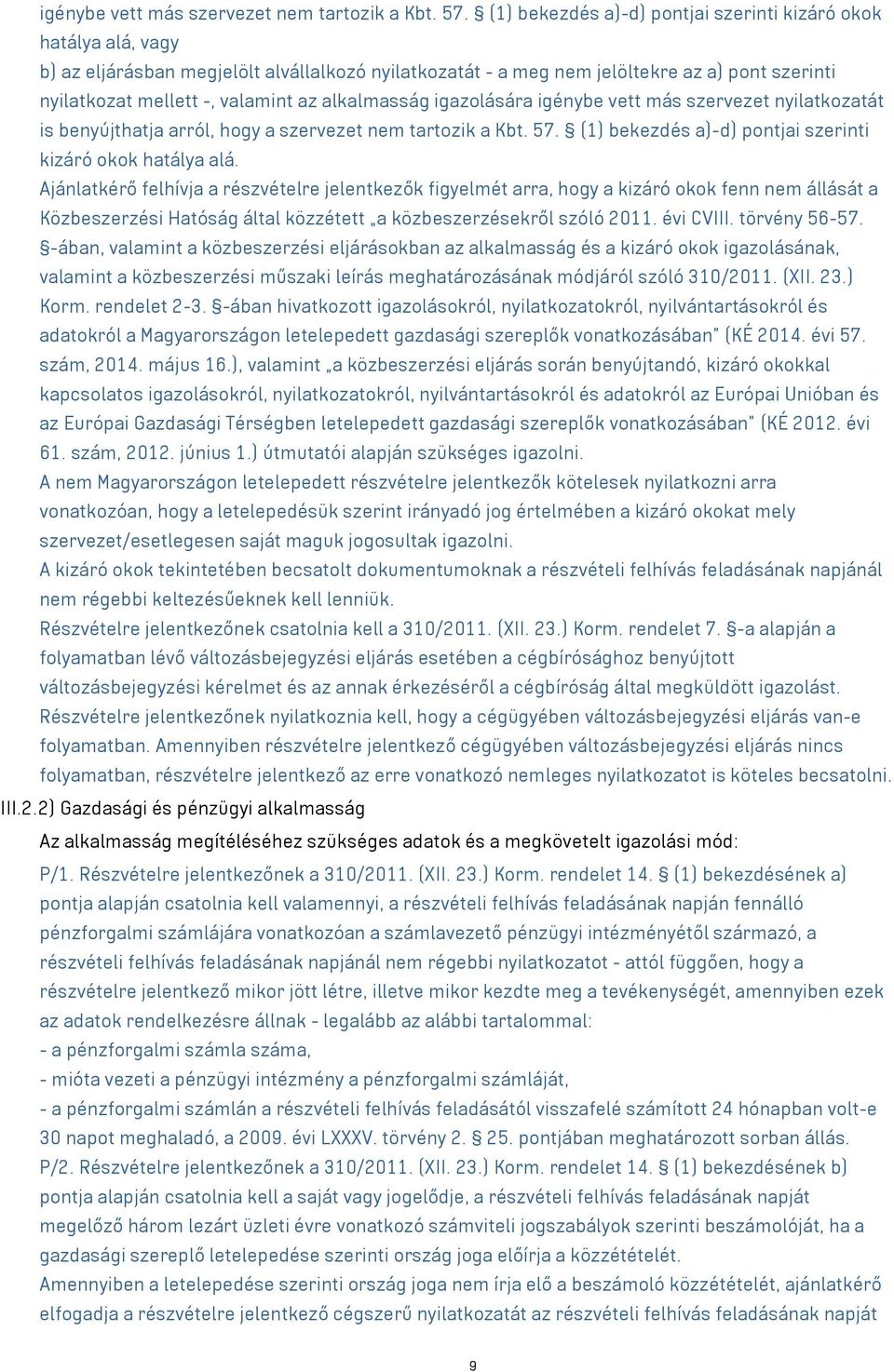 alkalmasság igazolására igénybe vett más szervezet nyilatkozatát is benyújthatja arról, hogy a szervezet nem tartozik a Kbt. 7. (1) bekezdés a)-d) pontjai szerinti kizáró okok hatálya alá.