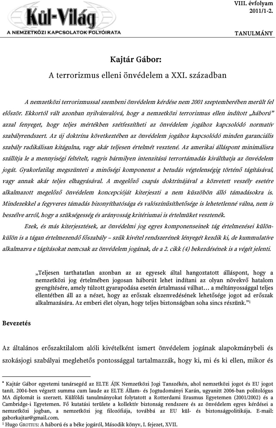 Az új doktrína következtében az önvédelem jogához kapcsolódó minden garanciális szabály radikálisan kitágulna, vagy akár teljesen értelmét vesztené.