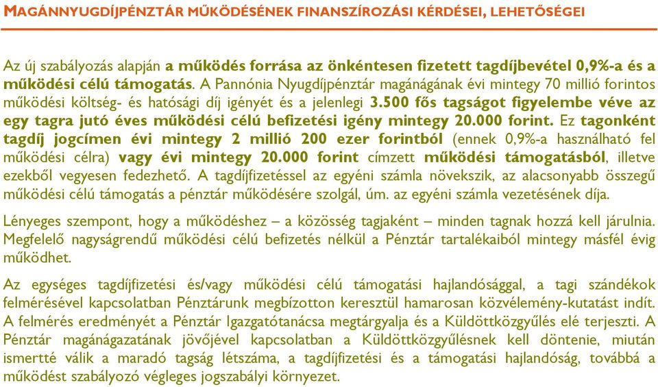 500 fős tagságot figyelembe véve az egy tagra jutó éves működési célú befizetési igény mintegy 20.000 forint.