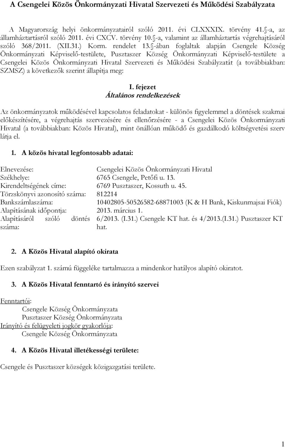 -ában foglaltak alapján Csengele Község Önkormányzati Képviselő-testülete, Pusztaszer Község Önkormányzati Képviselő-testülete a Csengelei Közös Önkormányzati Hivatal Szervezeti és Működési