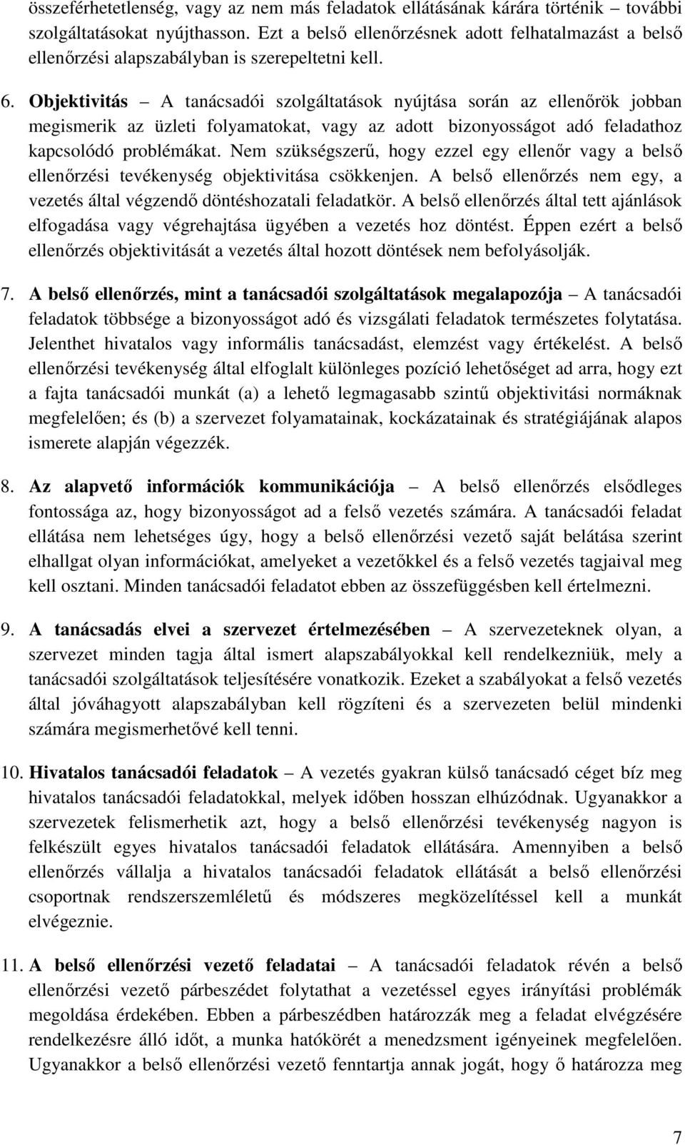 Objektivitás A tanácsadói szolgáltatások nyújtása során az ellenőrök jobban megismerik az üzleti folyamatokat, vagy az adott bizonyosságot adó feladathoz kapcsolódó problémákat.