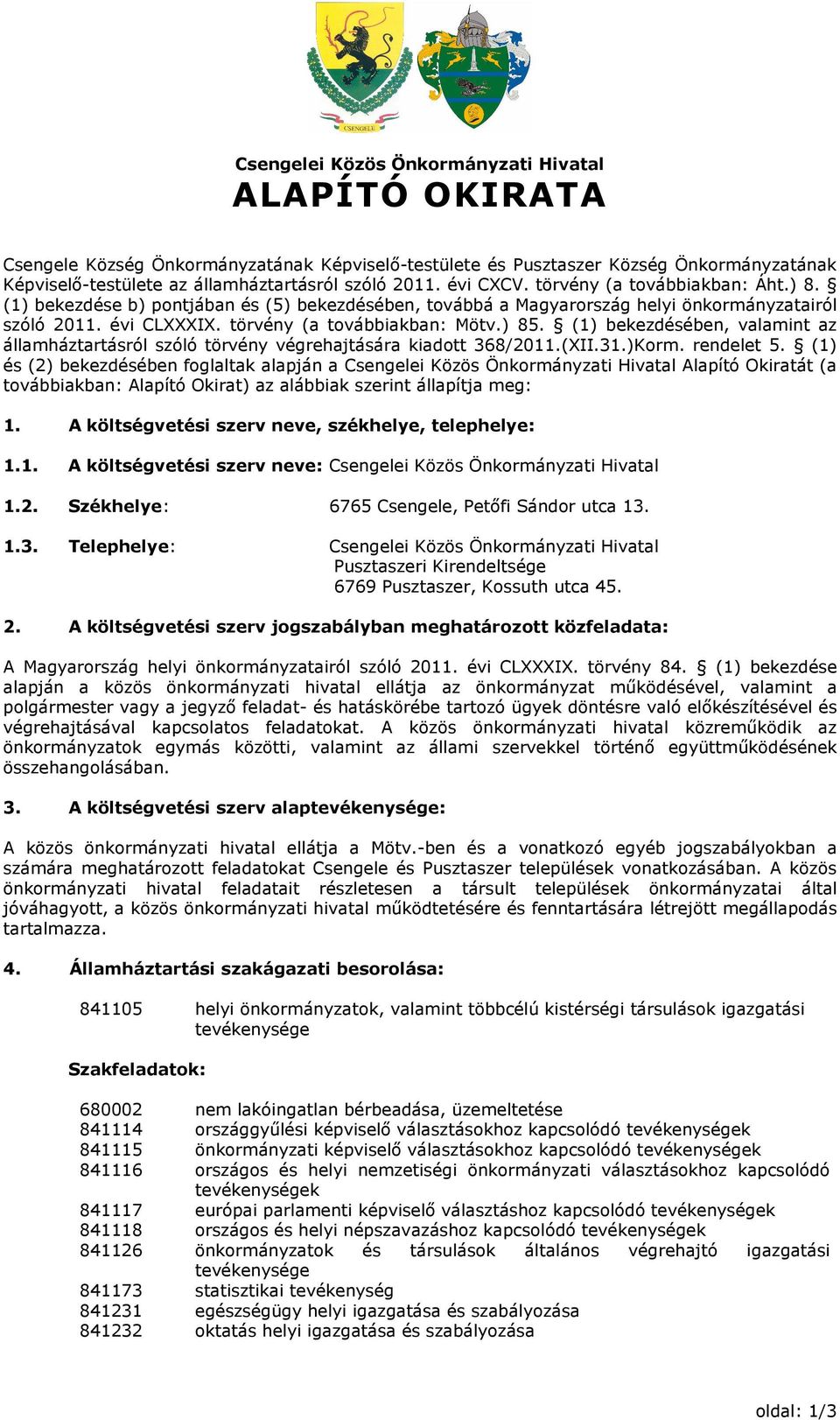 (1) bekezdésében, valamint az államháztartásról szóló törvény végrehajtására kiadott 368/2011.(XII.31.)Korm. rendelet 5.