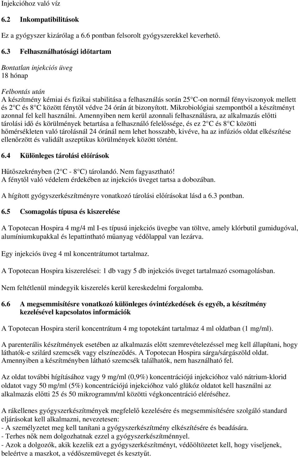 6 pontban felsorolt gyógyszerekkel keverhető. 6.