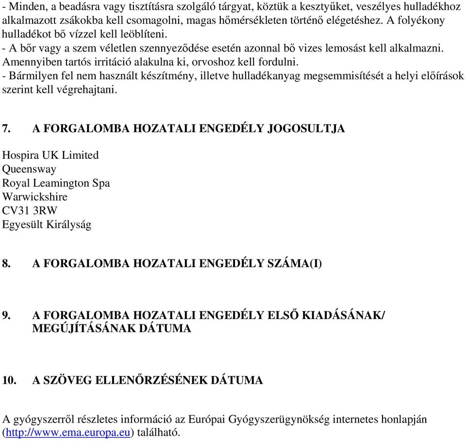 Amennyiben tartós irritáció alakulna ki, orvoshoz kell fordulni. - Bármilyen fel nem használt készítmény, illetve hulladékanyag megsemmisítését a helyi előírások szerint kell végrehajtani. 7.