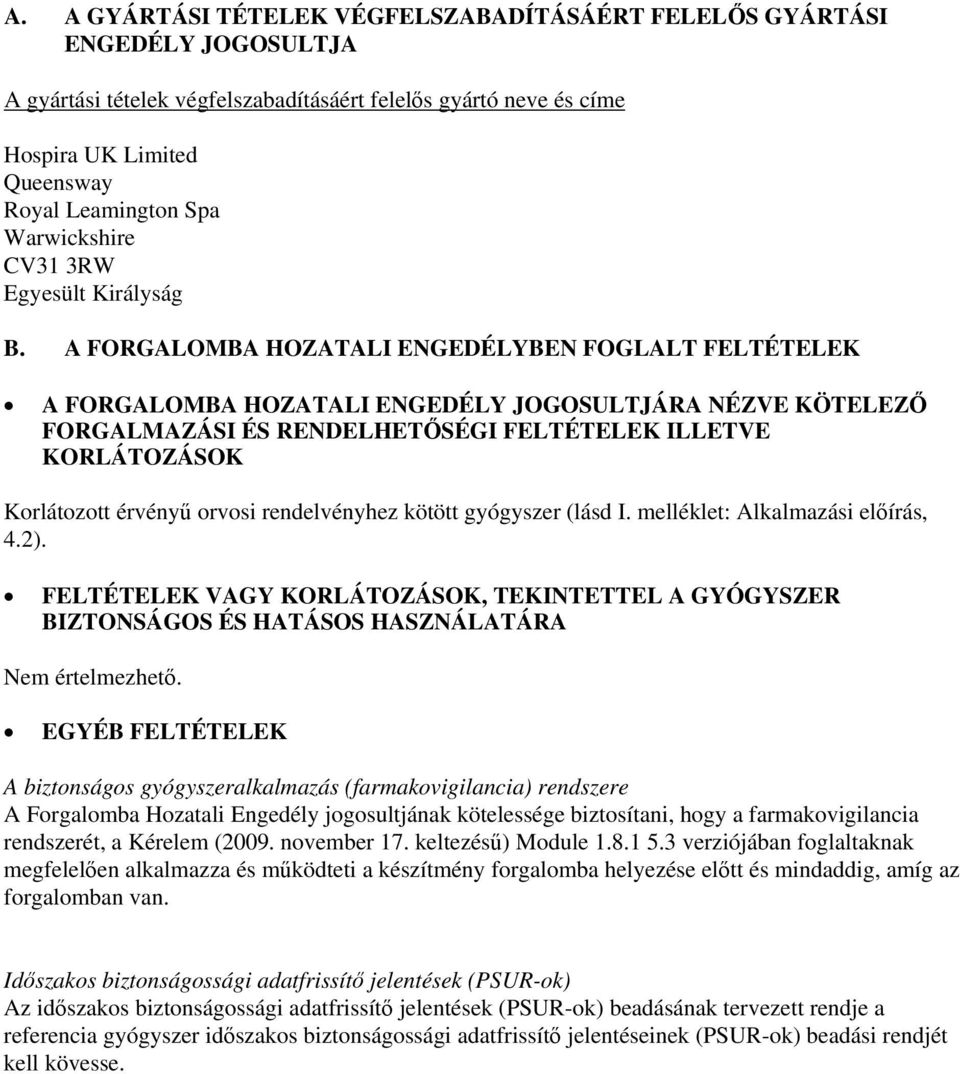 A FORGALOMBA HOZATALI ENGEDÉLYBEN FOGLALT FELTÉTELEK A FORGALOMBA HOZATALI ENGEDÉLY JOGOSULTJÁRA NÉZVE KÖTELEZŐ FORGALMAZÁSI ÉS RENDELHETŐSÉGI FELTÉTELEK ILLETVE KORLÁTOZÁSOK Korlátozott érvényű