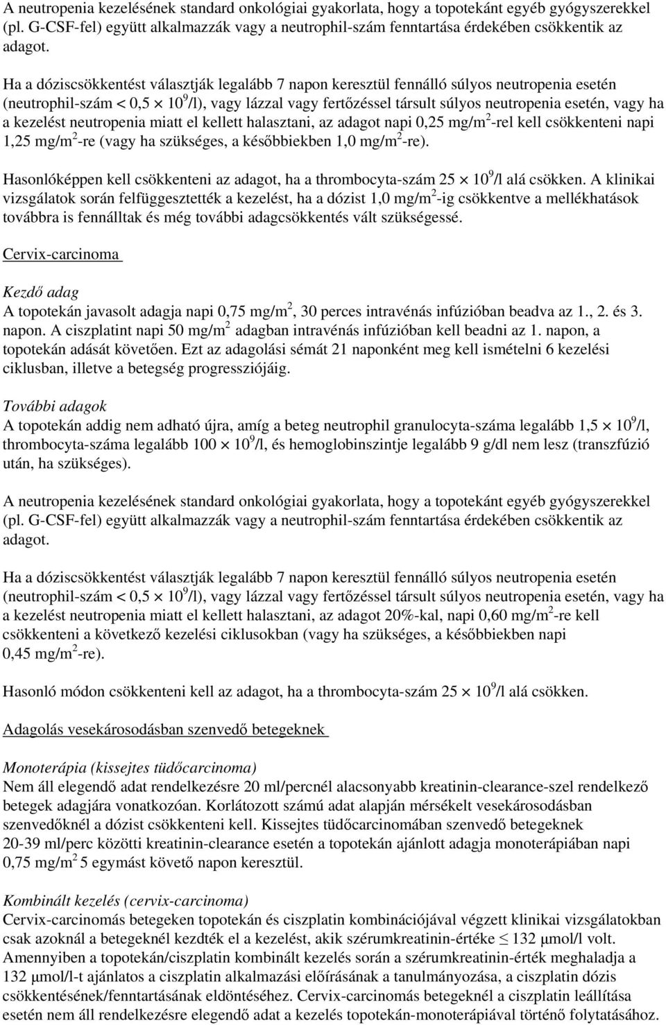 a kezelést neutropenia miatt el kellett halasztani, az adagot napi 0,25 mg/m 2 -rel kell csökkenteni napi 1,25 mg/m 2 -re (vagy ha szükséges, a későbbiekben 1,0 mg/m 2 -re).