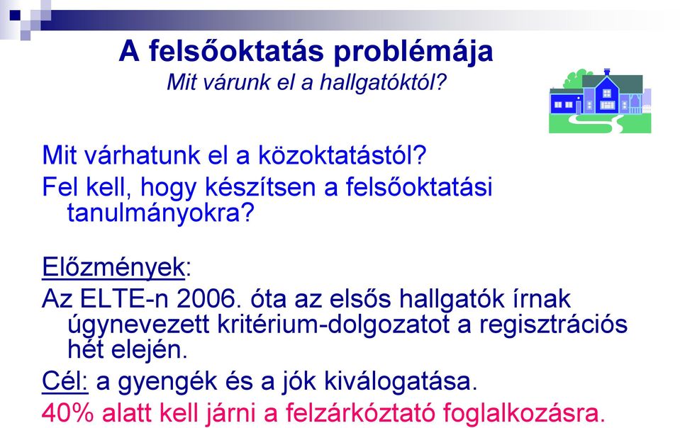 óta az elsős hallgatók írnak úgynevezett kritérium-dolgozatot a regisztrációs hét elején.