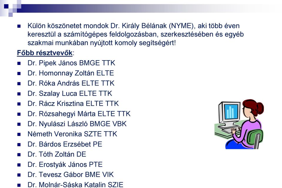 komoly segítségért! Főbb résztvevők: Dr. Pipek János BMGE TTK Dr. Homonnay Zoltán ELTE Dr. Róka András ELTE TTK Dr.