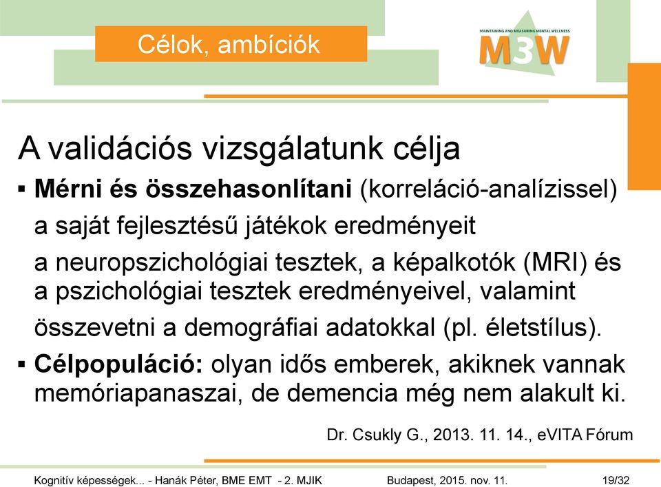 eredményeivel, valamint összevetni a demográfiai adatokkal (pl. életstílus).